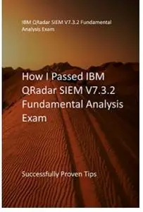 How I Passed IBM QRadar SIEM V7.3.2 Fundamental Analysis Exam : Successfully Proven Tips