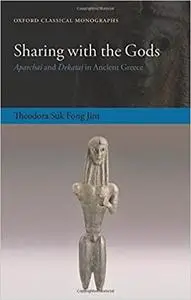 Sharing with the Gods: Aparchai and Dekatai in Ancient Greece