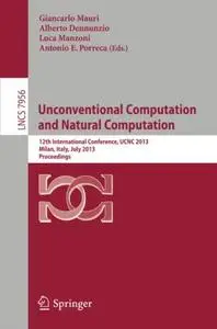Unconventional Computation and Natural Computation: 12th International Conference, UCNC 2013, Milan, Italy, July 1-5, 2013. Pro