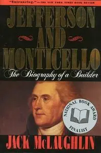Jefferson and Monticello: The Biography of a Builder
