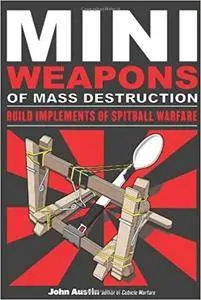 Mini Weapons of Mass Destruction: Build Implements of Spitball Warfare