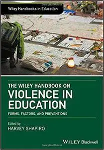 The Wiley Handbook on Violence in Education