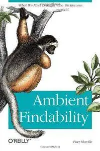Ambient Findability: What We Find Changes Who We Become (Repost)