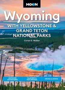 Moon Wyoming: With Yellowstone & Grand Teton National Parks