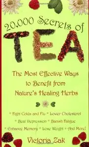 20,000 Secrets of Tea: The Most Effective Ways to Benefit from Nature's Healing Herbs