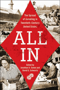 All In : The Spread of Gambling in Twentieth-Century United States