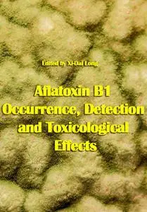"Aflatoxin B1 Occurrence, Detection and Toxicological Effects" ed. by Xi-Dai Long