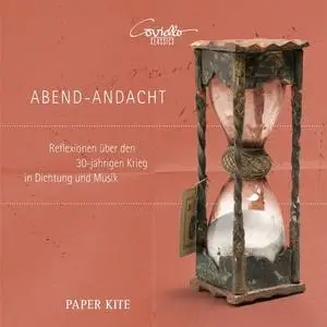 Paper Kite - Abend-Andacht (Reflections on the Thirty-Year War in Poetry and Music) (2021)