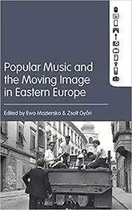 Popular Music and the Moving Image in Eastern Europe