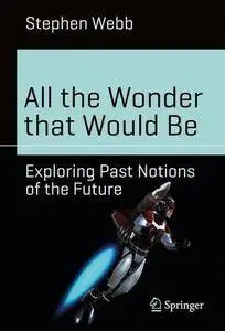 All the Wonder that Would Be: Exploring Past Notions of the Future (Science and Fiction) [Repost]