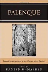 Palenque : Recent Investigations at the Classic Maya Center