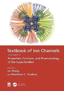 Textbook of Ion Channels Volume II: Properties, Function, and Pharmacology of the Superfamilies