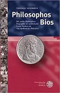 Philosophos BIOS: Die Antike Philosophenbiographie ALS Symbolische Form: Studien zur Vita Apollonii des Philostrat