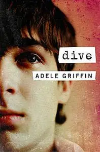 «Dive» by Adele Griffin