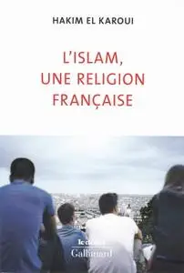 Hakim El Karoui, "L’islam, une religion française"