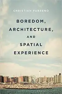 Boredom, Architecture, and Spatial Experience