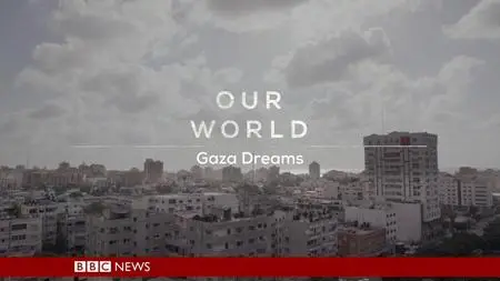 BBC - Our World: Gaza Dreams (2018)