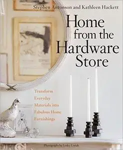 Home from the Hardware Store: Transform Everyday Materials into Fabulous Home Furnishings