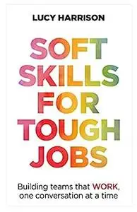 Soft Skills for Tough Jobs: Building teams that work, one conversation at a time