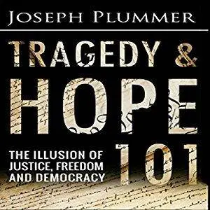 Tragedy and Hope 101: The Illusion of Justice, Freedom, and Democracy [Audiobook]