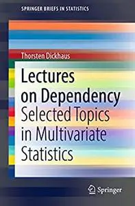 Lectures on Dependency: Selected Topics in Multivariate Statistics