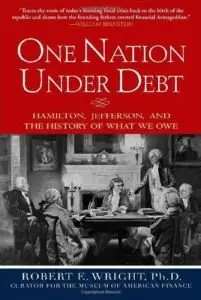 One Nation Under Debt: Hamilton, Jefferson, and the History of What We Owe (repost)