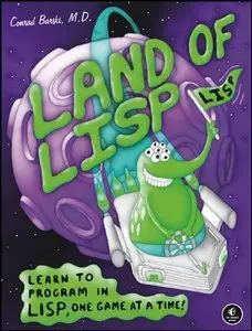 Land of Lisp: Learn to Program in Lisp, One Game at a Time! 