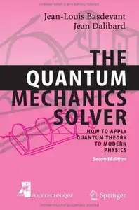 The Quantum Mechanics Solver: How to Apply Quantum Theory to Modern Physics (2nd edition) [Repost]