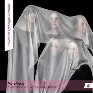 Mora Vocis - Mater Dolorosa: Femmes au Tombeau (2016) {Nomad Music Official Digital Download}