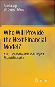Who Will Provide the Next Financial Model?: Asia`s Financial Muscle and Europe`s Financial Maturity