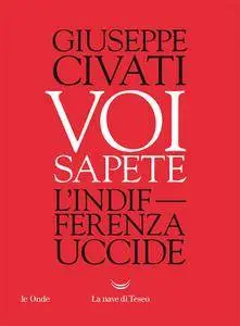 Giuseppe Civati - Voi sapete. L'indifferenza uccide