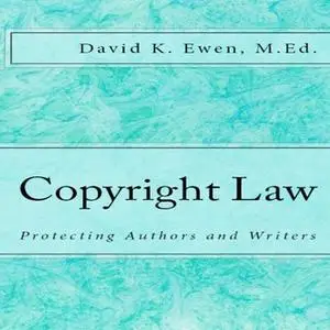 «Copyright Law - Protecting Authors and Writers» by David Ewen