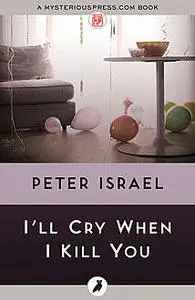 «I'll Cry When I Kill You» by Peter Israel