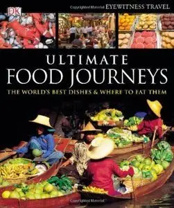 Ultimate Food Journeys (Dk Eyewitness Travel Guides) by DK Publishing [Repost] 