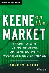Keene on the Market: Trade to Win Using Unusual Options Activity, Volatility, and Earnings [Repost]
