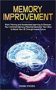 Memory Improvement: Brain Training and Accelerated Learning to Discover Your Unlimited Memory Potential: Declutter Your