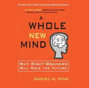 A Whole New Mind: Why Right-Brainers Will Rule the Future [Audiobook] {Repost}