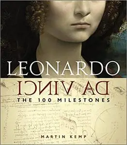 Leonardo Da Vinci: The 100 Milestones