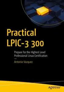 Practical LPIC-3 300: Prepare for the Highest Level Professional Linux Certification (Repost)