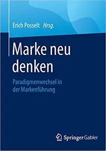Marke neu denken: Paradigmenwechsel in der Markenführung