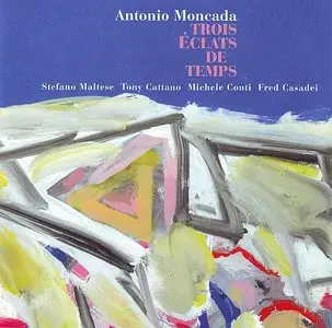 Antonio Moncada - Trois Eclats De Temps (2001) {Splasch}