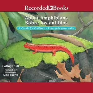 «About Amphibians/Sobre Los Anfibios» by Cathryn Sill