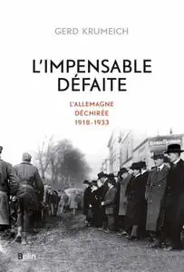 Gerd Krumeich, "L'impensable défaite : l'Allemagne déchirée : 1918-1933"