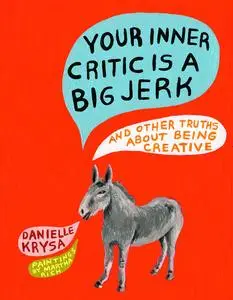 «Your Inner Critic Is a Big Jerk» by Danielle Krysa