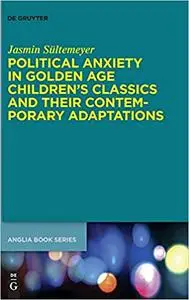 Political Anxiety in Golden Age Children's Classics and Their Contemporary Adaptations