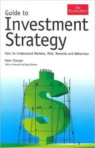 Peter Stanyer - Guide to Investment Strategy: How to Understand Markets, Risk, Rewards And Behavior [Repost]