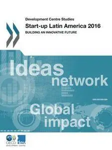 Start-up Latin America 2016: Building an Innovative Future