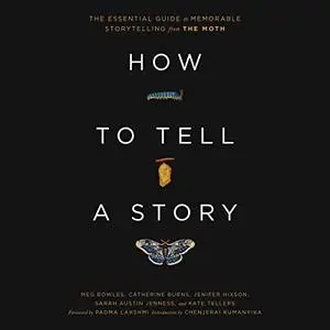 How to Tell a Story: The Essential Guide to Memorable Storytelling from The Moth [Audiobook]