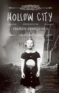 «Frøken Peregrines sælsomme børn 2 - Hollow City» by Ransom Riggs