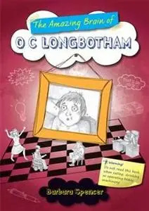 «Amazing Brain of O C Longbotham» by Barbara Spencer